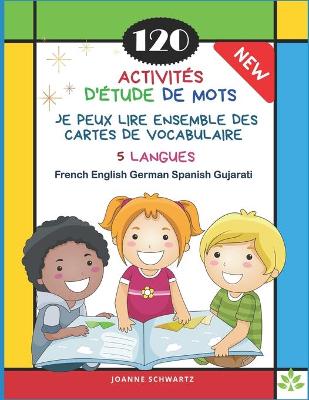 Book cover for 120 Activites D'Etude de Mots Je Peux Lire Ensemble des Cartes de Vocabulaire 5 Langues French English German Spanish Gujarati