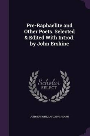 Cover of Pre-Raphaelite and Other Poets. Selected & Edited with Introd. by John Erskine