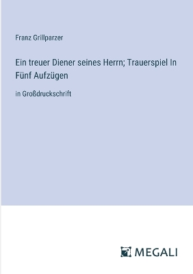 Book cover for Ein treuer Diener seines Herrn; Trauerspiel In Fünf Aufzügen