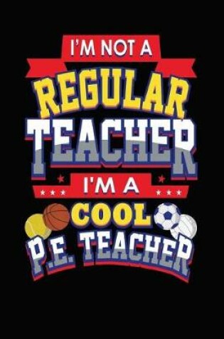 Cover of I'm Not a Regular Teacher I'm a Cool PE Teacher