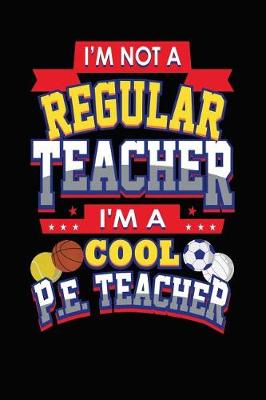 Book cover for I'm Not a Regular Teacher I'm a Cool PE Teacher