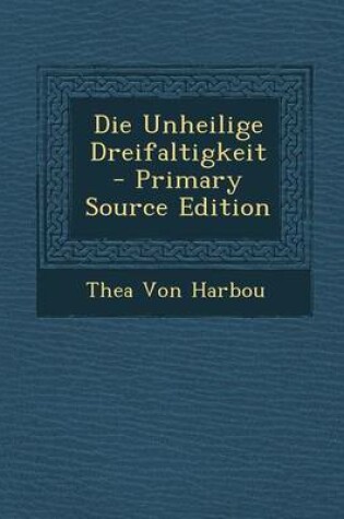 Cover of Die Unheilige Dreifaltigkeit - Primary Source Edition