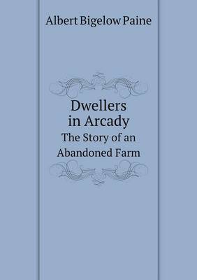 Book cover for Dwellers in Arcady The Story of an Abandoned Farm