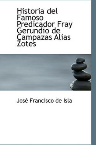 Cover of Historia del Famoso Predicador Fray Gerundio de Campazas Alias Zotes