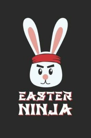 Cover of Easter Ninja Funny Easter Fun Easter Bunny Ninja - Easter Journal - Easter Notebook - Easter Diary