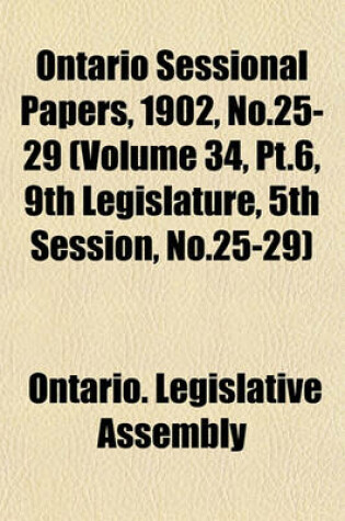 Cover of Ontario Sessional Papers, 1902, No.25-29 (Volume 34, PT.6, 9th Legislature, 5th Session, No.25-29)