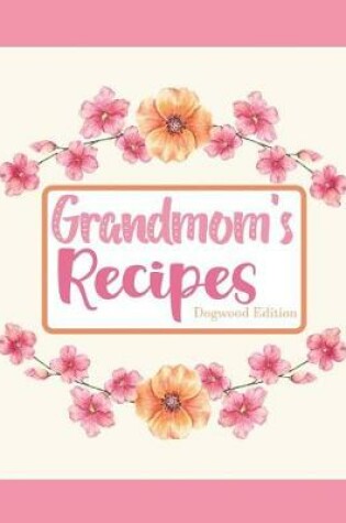 Cover of Grandmom's Recipes Dogwood Edition