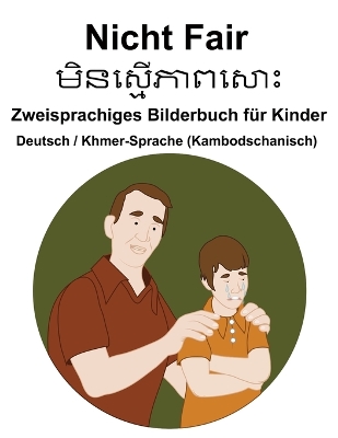 Book cover for Deutsch / Khmer-Sprache (Kambodschanisch) Nicht Fair Zweisprachiges Bilderbuch für Kinder