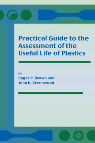 Cover of Practical Guide to the Assessment of the Useful Life of Plastics