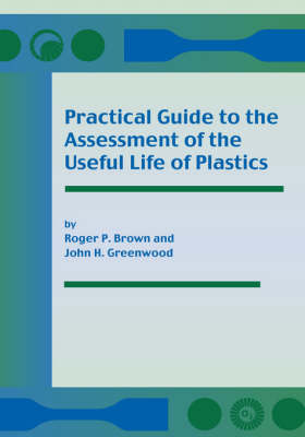 Book cover for Practical Guide to the Assessment of the Useful Life of Plastics