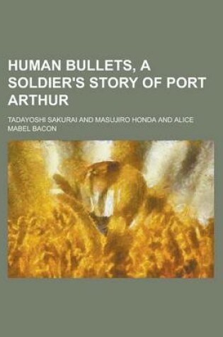 Cover of Human Bullets, a Soldier's Story of Port Arthur