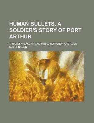 Book cover for Human Bullets, a Soldier's Story of Port Arthur