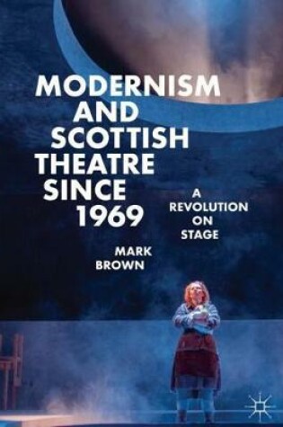 Cover of Modernism and Scottish Theatre since 1969