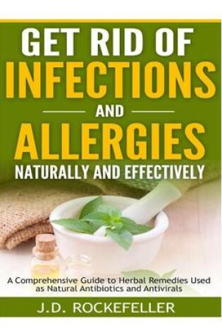 Cover of Get Rid of Infections and Allergies Naturally and Effectively