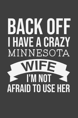 Book cover for Back Off I Have A Crazy Minnesota Wife I'm Not Afraid To Use Her