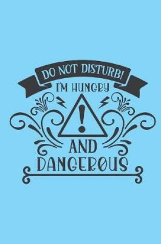Cover of Do not disturb. I'm hungry and dangerous.
