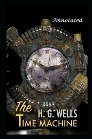 Cover of The Time Machine By H. G. Wells The New Annotated And Updated Version