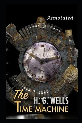 Book cover for The Time Machine By H. G. Wells The New Annotated And Updated Version