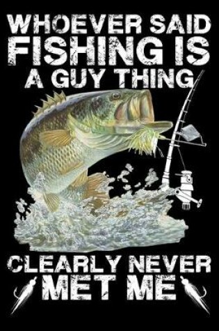 Cover of Whoever Said Fishing Is A Guy Thing Clearly Never Met Me