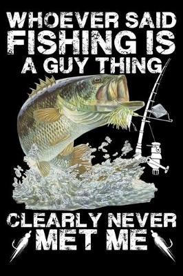 Book cover for Whoever Said Fishing Is A Guy Thing Clearly Never Met Me