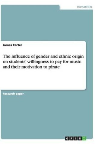Cover of The influence of gender and ethnic origin on students' willingness to pay for music and their motivation to pirate