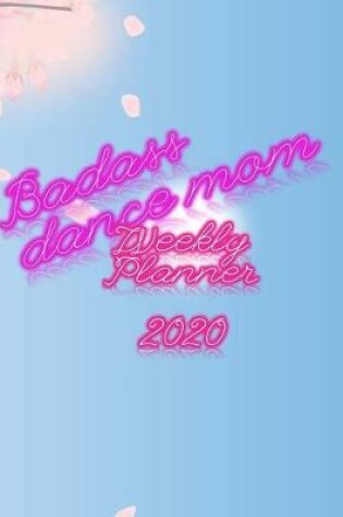 Cover of Badass Dance Mom Weekly Planner 2020