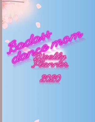 Book cover for Badass Dance Mom Weekly Planner 2020