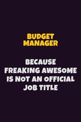 Book cover for Budget Manager Because Freaking Awesome is not An Official Job Title