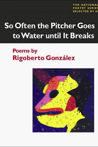Cover of So Often the Pitcher Goes to Water Until It Breaks