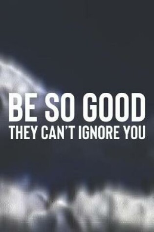 Cover of Be So Good They Can't Ignore You