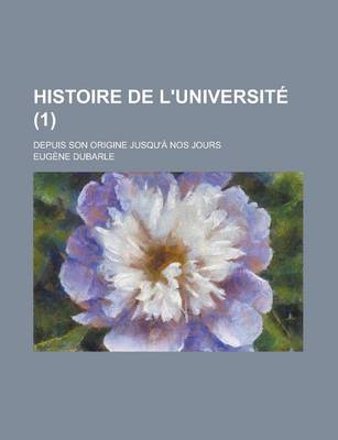 Book cover for Histoire de L'Universite; Depuis Son Origine Jusqu'a Nos Jours (1)