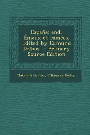 Cover of Espana; And, Emaux Et Camees. Edited by Edmund Delbos - Primary Source Edition