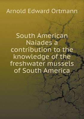 Book cover for South American Naiades a contribution to the knowledge of the freshwater mussels of South America