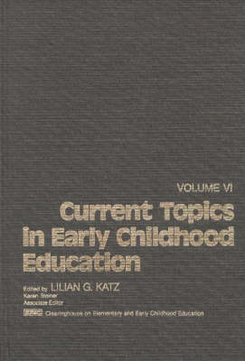 Book cover for Current Topics in Early Childhood Education, Volume 6