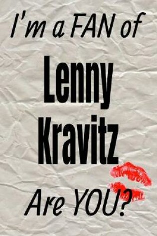 Cover of I'm a Fan of Lenny Kravitz Are You? Creative Writing Lined Journal