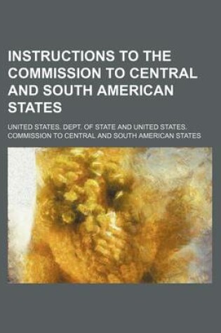 Cover of Instructions to the Commission to Central and South American States