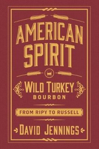 Cover of American Spirit: Wild Turkey Bourbon from Ripy to Russell