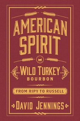 Book cover for American Spirit: Wild Turkey Bourbon from Ripy to Russell