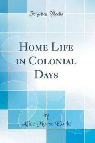 Cover of Home Life in Colonial Days (Classic Reprint)
