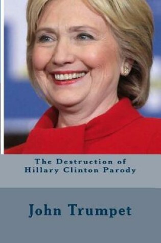 Cover of The Destruction of Hillary Clinton Parody