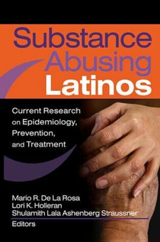 Cover of Substance Abusing Latinos: Current Research on Epidemiology, Prevention, and Treatment