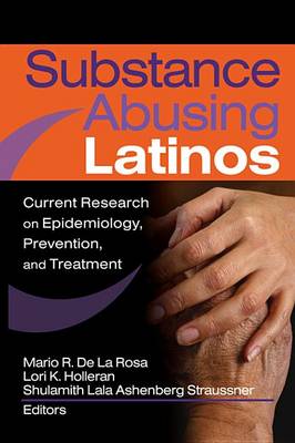 Book cover for Substance Abusing Latinos: Current Research on Epidemiology, Prevention, and Treatment