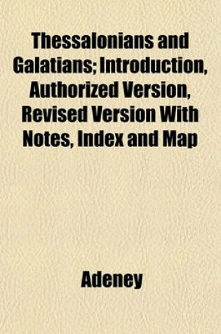 Cover of Thessalonians and Galatians; Introduction, Authorized Version, Revised Version with Notes, Index and Map