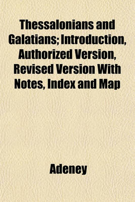 Book cover for Thessalonians and Galatians; Introduction, Authorized Version, Revised Version with Notes, Index and Map