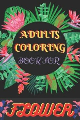 Cover of Adults Coloring Book For Flower