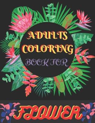 Book cover for Adults Coloring Book For Flower