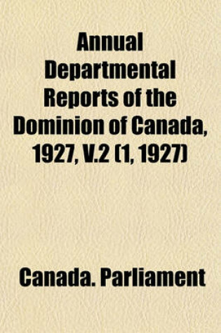 Cover of Annual Departmental Reports of the Dominion of Canada, 1927, V.2 (1, 1927)