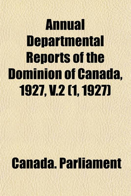 Book cover for Annual Departmental Reports of the Dominion of Canada, 1927, V.2 (1, 1927)