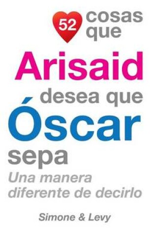 Cover of 52 Cosas Que Arisaid Desea Que Oscar Sepa