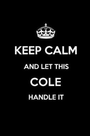 Cover of Keep Calm and Let This Cole Handle It